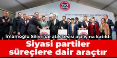 İmamoğlu Silivri'de atık tesisi açılışına katıldı: Siyasi partiler süreçlere dair araçtır