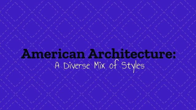 American Architecture: A Diverse Mix of Styles