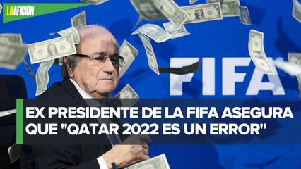 "La elección de Qatar fue un gran error": Joseph Blatter
