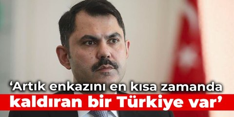 Bakan Kurum: Artık enkazını en kısa zamanda kaldıran bir Türkiye var
