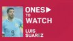 Qatar 2022 - Ones to Watch: Luis Suarez