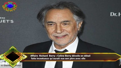 Affaire Richard Berry : Coline Berry dévoile en détail  faits incestueux qu'aurait eus son père avec
