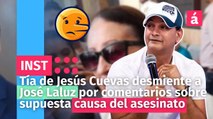 Tía de Jesús Cuevas desmiente a José Laluz por comentarios sobre supuesta causa del asesinato