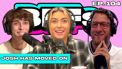 JOSH RICHARDS HAS MOVED ON — BFFs EP. 104