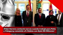 ¡Fidel Herrera contactó N4RC0S cuando trabajó para Peñay Videgaray consintió a R. Robles con $300 Mil Millones!