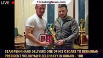 Sean Penn hand delivers one of his Oscars to Ukrainian President Volodymyr Zelenskyy in Ukrain - 1br