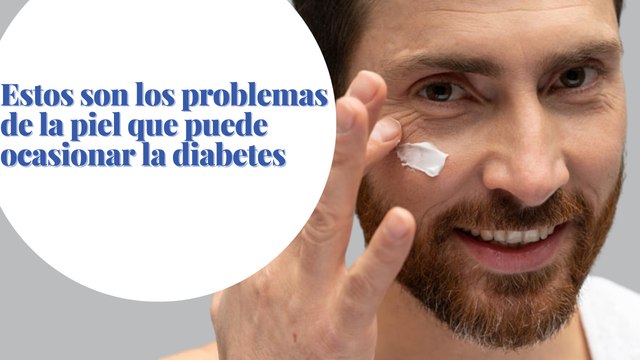 Estos son los problemas de la piel que puede ocasionar la diabetes