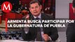 Armenta ‘se destapa’ para buscar candidatura de Morena por gubernatura de Puebla