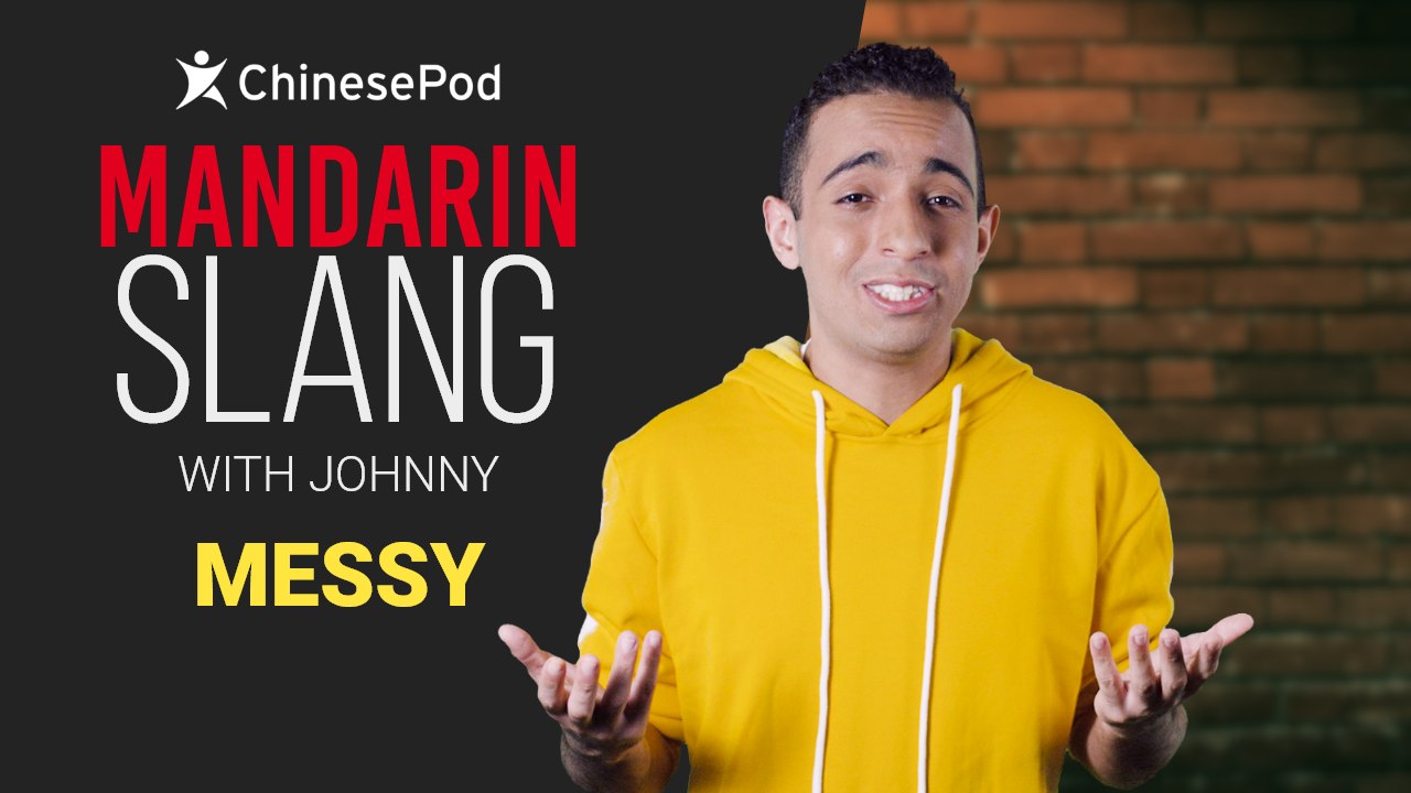 Mandarin Slang with Johnny: Messy | ChinesePod - video Dailymotion