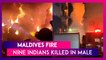 Maldives Fire: Nine Indians Killed In Massive Blaze In Male