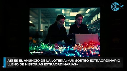 Así es el anuncio de la Lotería:  «Un sorteo extraordinario lleno de historias extraordinarias»