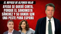 Alfonso Rojo: “Ayuso se quedó corta, porque el sandinista Sánchez y su banda son una peste para España”