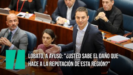 Lobato, a Ayuso: "¿Usted sabe el daño que hace a la reputación de esta región?"