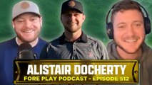 Happiness, Normalcy, and Tragedy featuring Alistair Docherty - Fore Play Episode 512