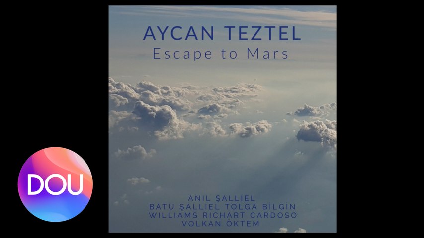 Aycan Teztel feat. Anıl Şallıel & Williams Richart Gonzales & Volkan Öktem - Escape to Mars (Audio)