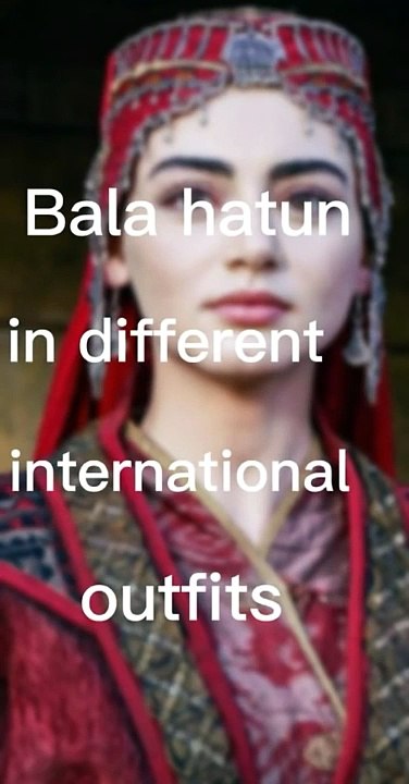 Bala hatun in different international outfits - Kayi fan edits