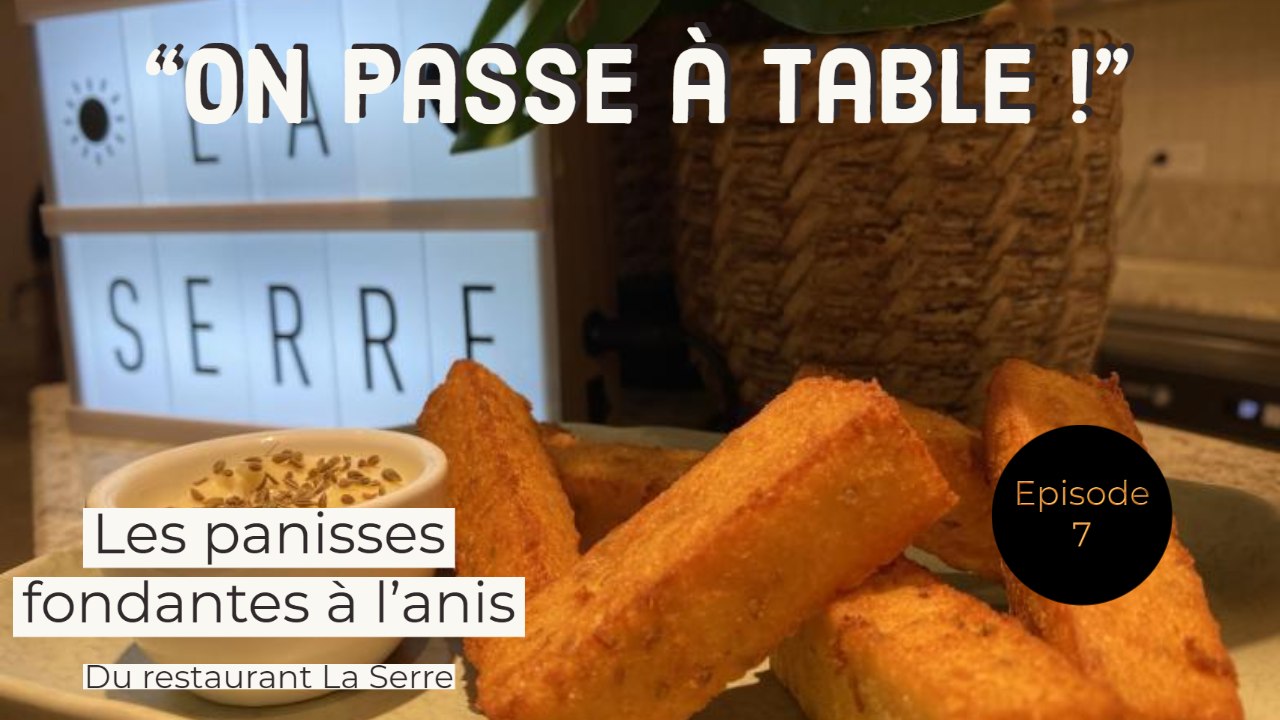On passe à table - Episode 7 - Les panisses fondantes à l’anis de La Serre