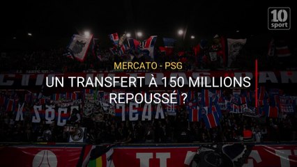 Mercato - PSG : Un transfert à 150 millions repoussé ?