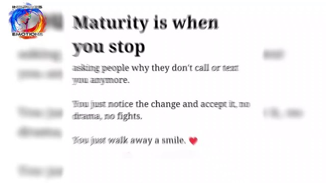 Maturity is when you stop. asking people why they don't call or text you anymore. You just notice the change and accept it, no drama, no fights. You just walk away a smile. Sometimes things that hurt you most, teach you the greatest lessons of life.