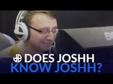 Does Josh Know Josh?