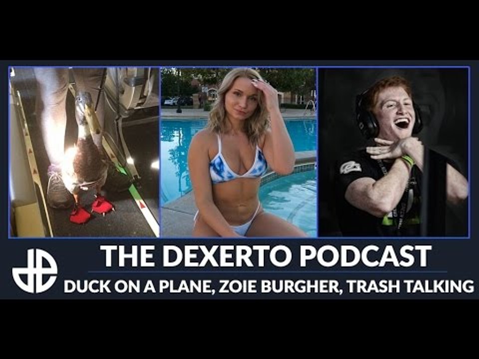Dexerto Podcast Episode 21 - Trash Talking, Zoie Burgher, Duck on a Plane