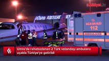 Umre’de rahatsızlanan 2 Türk vatandaşı ambulans uçakla Türkiye'ye getirildi
