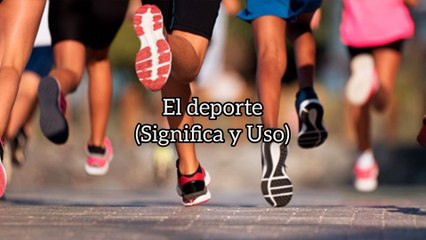 Luis Alberto Pérez González y El deporte (Significado y Uso)