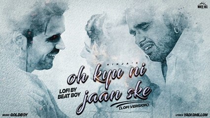 Ninja Feat. Goldboy _ Oh Kyu Ni Jaan Ske (Lofi) _ New Punjabi Song 2022_HD