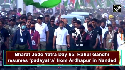 Bharat Jodo Yatra Day 65: Rahul Gandhi resumes ‘padayatra’ from Ardhapur in Nanded
