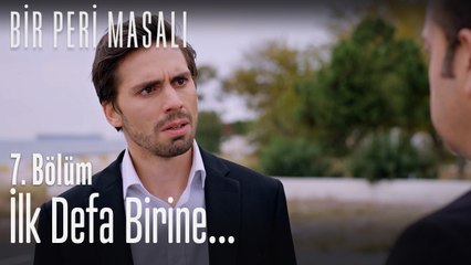 İlk defa birine... - Bir Peri Masalı 7. Bölüm