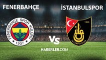 Fenerbahçe – İstanbulspor maçı ne zaman, saat kaçta? ZTK Fenerbahçe - İstanbulspor maçı hangi kanalda yayınlanıyor? Fenerbahçe Ziraat Türkiye Kupası