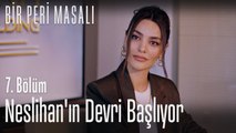 Neslihan'ın devri başlıyor - Bir Peri Masalı 7. Bölüm