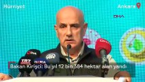 Tarım ve Orman Bakanı Vahit Kirişci: Bu yıl 12 bin 384 hektar alan yandı