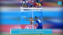 Picante canción de los hinchas uruguayos burlándose de Argentina y otras selecciones