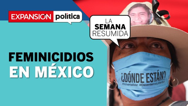 La CRUDA REALIDAD de los FEMINICIDIOS en MÉXICO, en #LaSemanaResumida