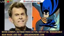 Kevin Conroy, Batman voice actor, dies at 66: 'Remarkable man inside and out' - 1breakingnews.com