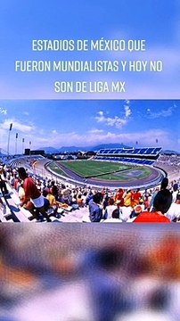 Estadios de México que fueron mundialistas y hoy no son de Liga MX