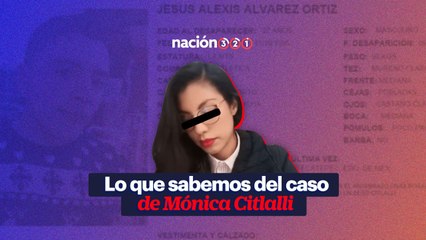 Lo que sabemos del caso de Mónica Citlalli