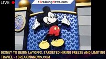 Disney to Begin Layoffs, Targeted Hiring Freeze and Limiting Travel - 1breakingnews.com