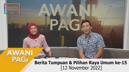 AWANI Pagi: Berita tumpuan & menjelang PRU15 [12 November 2022]