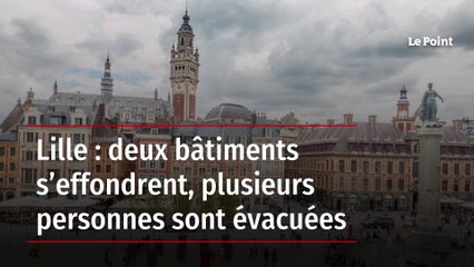 Lille : deux bâtiments s’effondrent, plusieurs personnes sont évacuées
