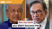Stop blaming me over failure to become PM, Dr M tells Anwar