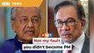 Stop blaming me over failure to become PM, Dr M tells Anwar