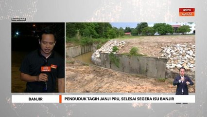 PRU15 | Penduduk tagih janji PRU, selesai segera isu banjir