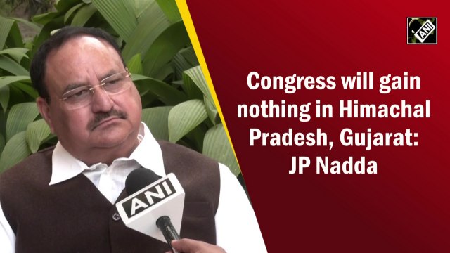 Congress will gain nothing in Himachal Pradesh, Gujarat: JP Nadda