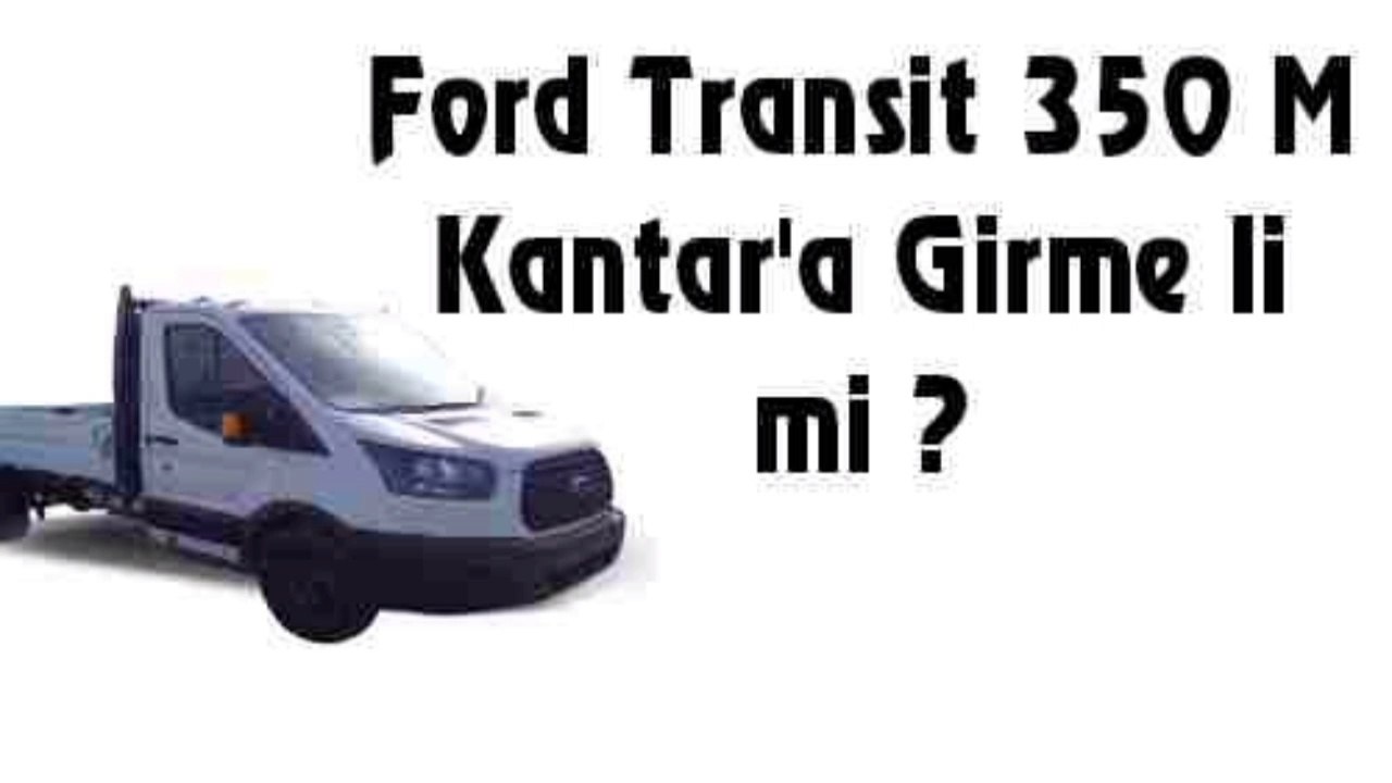 Ford Transit 350 M Kantara Girer mi?