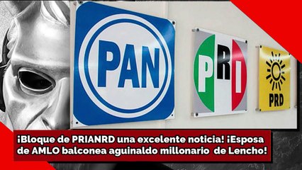 ¡Bloque de PRIANRD una excelente noticia! ¡Esposa de AMLO balconea millonario aguinaldo de Lencho!