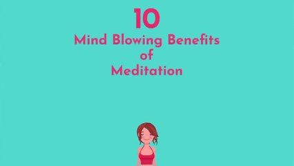 10 Mind-Blowing Benefits of Meditation