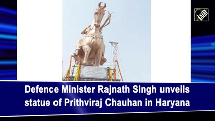 Rajnath Singh unveils statue of Prithviraj Chauhan in Haryana