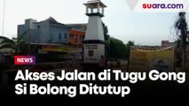 Pelebaran Jalan, Pengendara Diimbau Hindari Tugu Gong Si Bolong
